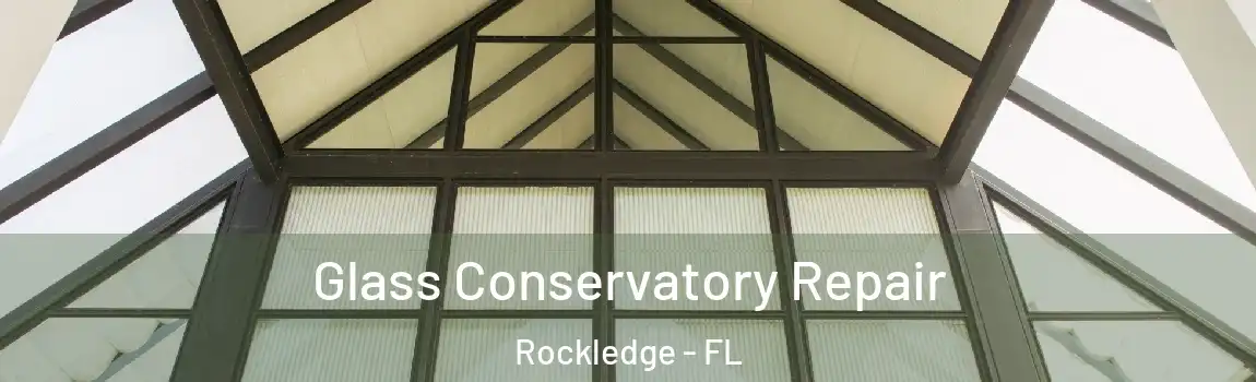 Glass Conservatory Repair Rockledge - FL