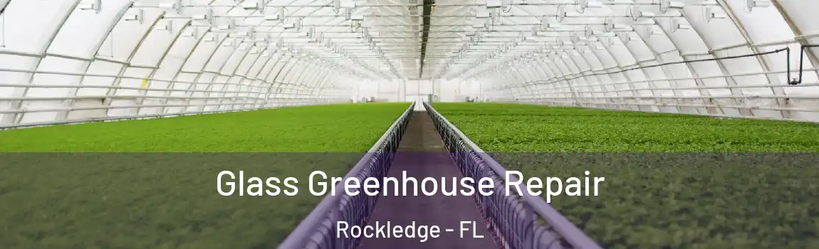  Glass Greenhouse Repair Rockledge - FL