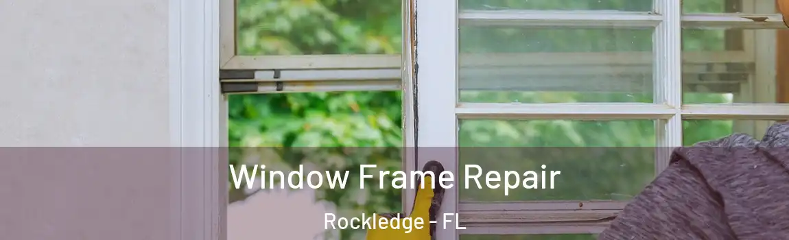  Window Frame Repair Rockledge - FL