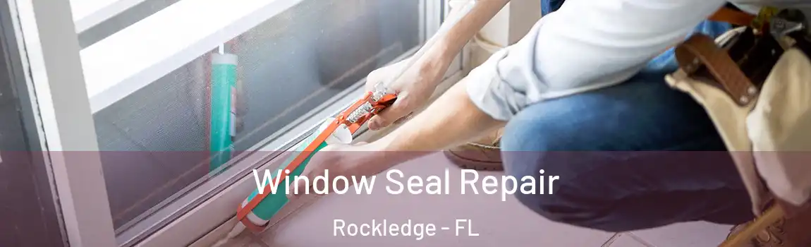  Window Seal Repair Rockledge - FL